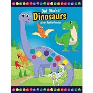 Dot Marker Dinosaurs Activity Book for Toddlers: Fun with Do a Dot Dinosaurs - Paint Daubers - Creative Activity Coloring Pages for Preschoolers, Pape imagine