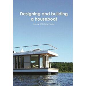 Designing and building a houseboat, Paperback - Stefan Huebbe imagine