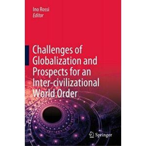 Challenges of Globalization and Prospects for an Inter-Civilizational World Order, Hardcover - Ino Rossi imagine