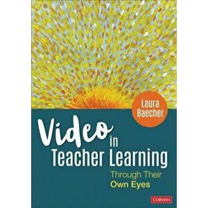 Video in Teacher Learning: Through Their Own Eyes, Paperback - Laura Baecher imagine