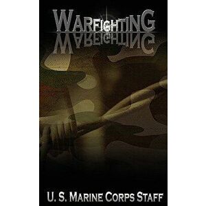 Warfighting, Paperback - U. S. Marine Corps Staff imagine