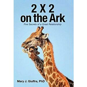 2 X 2 on the Ark: Five Secrets of a Great Relationship, Hardcover - Mary J. Giuffra imagine