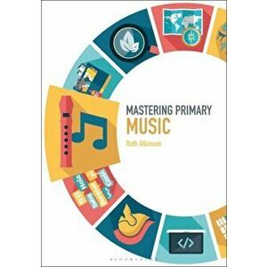 Mastering Primary Music, Paperback - Ruth Atkinson imagine