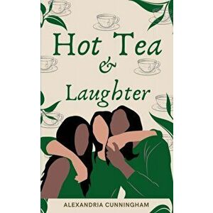 Hot Tea and Laughter, Paperback - Alexandria Cunningham imagine