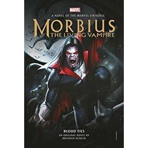 Morbius: The Living Vampire - Blood Ties, Hardcover - Brendan Deneen imagine