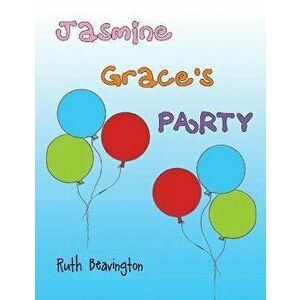 Jasmine Grace's Party, Paperback - Ruth Beavington imagine
