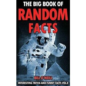 The Big Book of Random Facts Volume 8: 1000 Interesting Facts And Trivia, Paperback - Seann Brown imagine