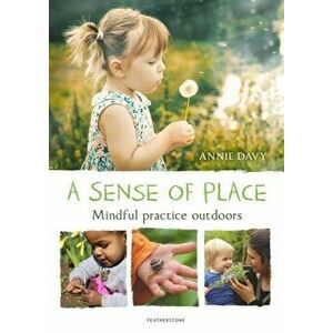 Sense of Place. Mindful practice outdoors, Paperback - Annie Davy imagine