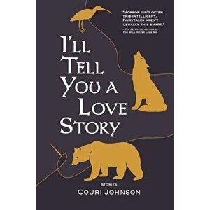 I'll Tell You a Love Story, Paperback - Couri Johnson imagine