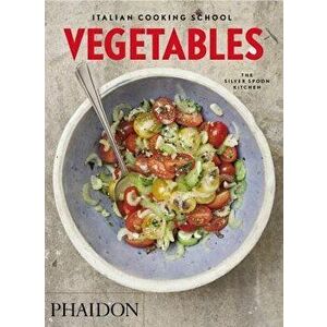 Italian Cooking School: Vegetables, Paperback - The Silver Spoon Kitchen imagine