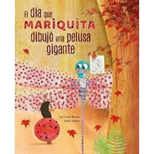 El Da Mariquita Dibuja Una Pelusa Gigante (the Day Ladybug Drew a Giant Ball of Fluff), Hardcover - *** imagine