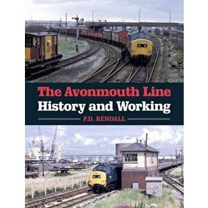 Avonmouth Line. History and Working, Paperback - P D Rendall imagine