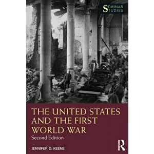 United States and the First World War, Paperback - Jennifer D. Keene imagine