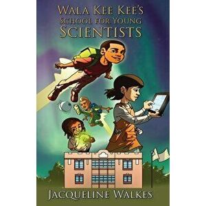 Wala Kee Kee's School for Young Scientists, Paperback - Jacqueline Walkes imagine