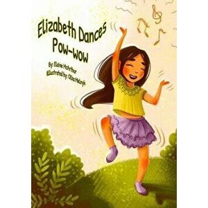 Elizabeth Dances Pow-wow, Paperback - Olha Melnyk imagine