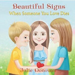 Beautiful Signs: When Someone You Love Dies, Paperback - Julie Donovan imagine
