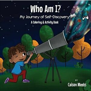 Who Am I? My Journey of Self-Discovery - A Coloring and Activity Book, Paperback - Caison Meeks imagine