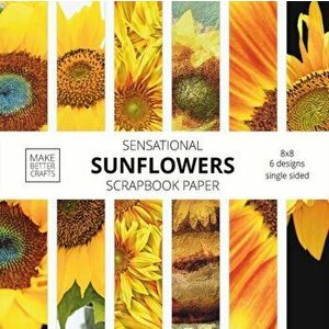 Sensational Sunflowers Scrapbook Paper: 8x8 Designer Floral Patterns for Decorative Art, DIY Projects, Homemade Crafts, Cool Art Designs - *** imagine