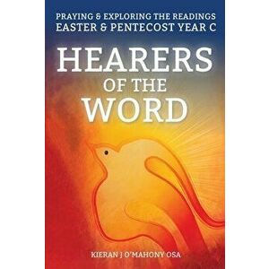 Hearers of the Word. Praying and Exploring the Readings for Easter and Pentecost Year C, Paperback - Kieran J. (OSA) O'Mahony imagine