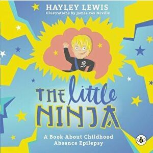 The Little Ninja -- A Book About Childhood Absence Epilepsy, Paperback - Hayley Lewis imagine