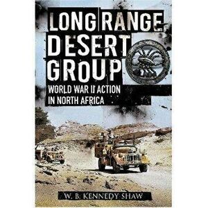 Long Range Desert Group. Reconnaissance and Raiding Behind Enemy Lines, Paperback - Shaw, W B Kennedy imagine