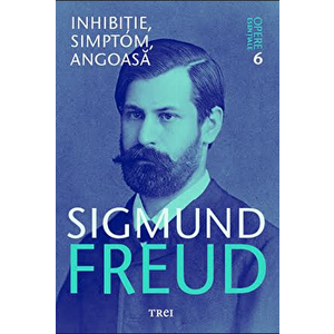 Freud opere esentiale vol. 6. Inhibitie, simptom, angoasa/Sigmund Freud imagine