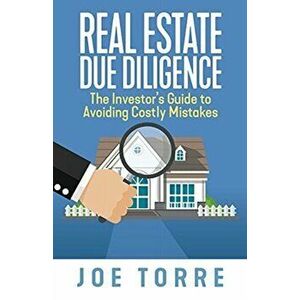 Real Estate Due Diligence: The Investor's Guide to Avoiding Costly Mistakes, Paperback - Joe Torre imagine