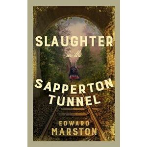 Slaughter in the Sapperton Tunnel. The bestselling Victorian mystery series, Paperback - Edward Marston imagine