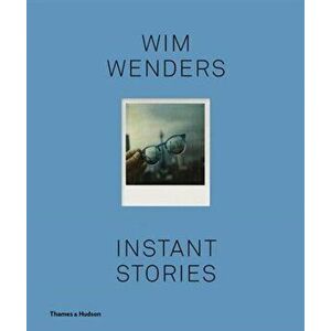 Wim Wenders: Instant Stories, Paperback - Wim Wenders imagine