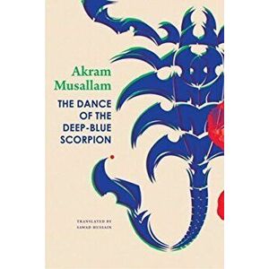 The Dance of the Deep-Blue Scorpion, Hardcover - Akram Musallam imagine