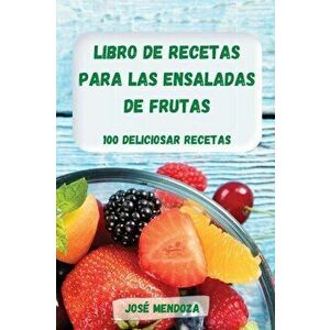 Libro de Recetas Para Las Ensaladas de Frutas: 100 Deliciosar Recetas, Paperback - *** imagine