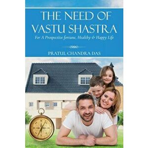 The Need of Vastu Shastra, Paperback - Pratul Chandra Das imagine