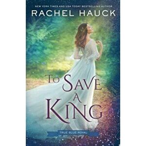 To Save a King, Paperback - Rachel Hauck imagine