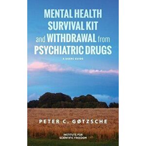 Mental Health Survival Kit and Withdrawal from Psychiatric Drugs: A User's Guide, Hardcover - Peter C. Gøtzsche imagine