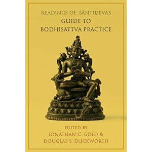 Readings of Śāntideva's Guide to Bodhisattva Practice - Jonathan C. Gold imagine
