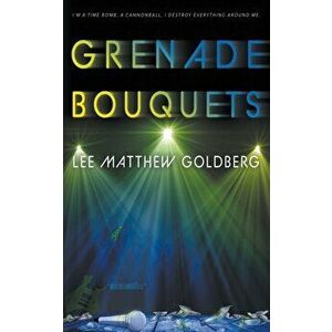 Grenade Bouquets, Paperback - Lee Matthew Goldberg imagine