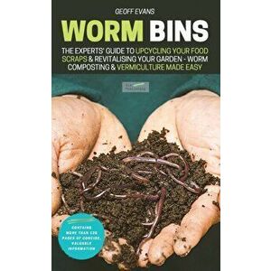 Worm Bins: The Experts' Guide To Upcycling Your Food Scraps & Revitalising Your Garden - Worm Composting & Vermiculture Made Easy - Geoff Evans imagine