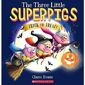 The Three Little Superpigs: Trick or Treat?, Paperback - Claire Evans imagine