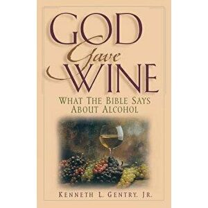 God Gave Wine, Paperback - Kenneth L. Gentry imagine