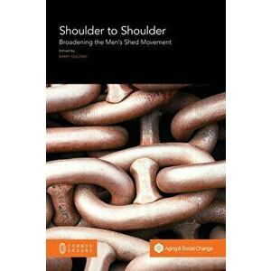 Shoulder to Shoulder: Broadening the Men's Shed Movement, Paperback - Barry Golding imagine