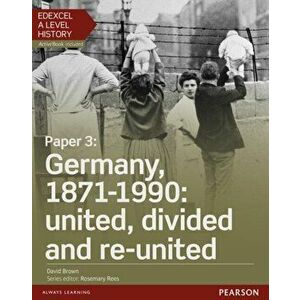 Edexcel A Level History, Paper 3: Germany, 1871-1990: united, divided and re-united Student Book + ActiveBook - David Brown imagine