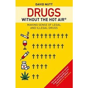 Drugs without the hot air. Making Sense of Legal and Illegal Drugs, 2 ed, Paperback - David Nutt imagine