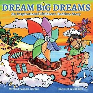 Dream Big Dreams: An inspirational children's bedtime story, Paperback - Zander Bingham imagine