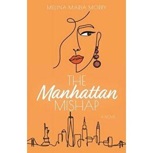 The Manhattan Mishap, Paperback - Melina Maria Morry imagine