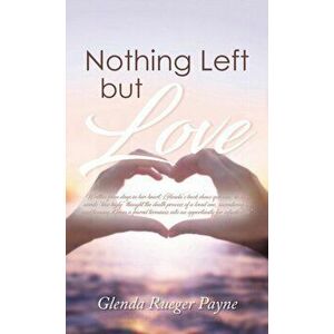 Nothing Left but Love, Hardcover - Glenda R. Payne imagine