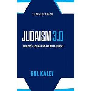 Judaism 3.0: Judaism's Transformation To Zionism, Hardcover - Gol Kalev imagine