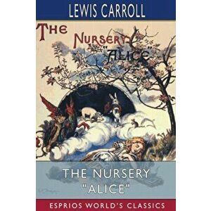 The Nursery Alice (Esprios Classics), Paperback - Lewis Carroll imagine