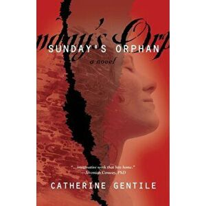 Sunday's Orphan, Paperback - Catherine Gentile imagine