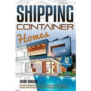 Shipping Container Homes: The Ultimate Guide on How to Build Your DIY Shipping Container Home Exactly the Way You Want It. Including the Buildin - *** imagine