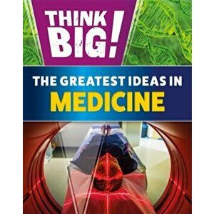 Think Big!: The Greatest Ideas in Medicine, Hardback - Sonya Newland imagine